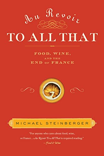 Stock image for Au Revoir to All That: Food, Wine, and the Death of France for sale by Vashon Island Books