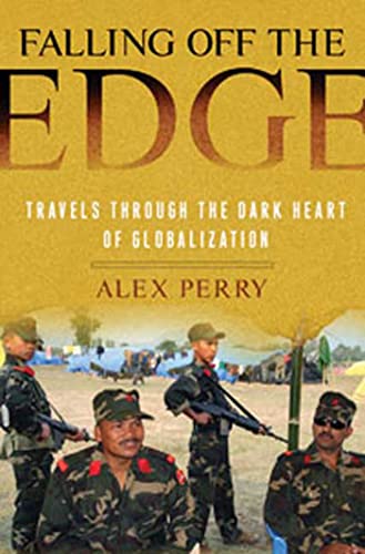 Beispielbild fr Falling off the Edge : Travels Through the Dark Heart of Globalization zum Verkauf von Better World Books