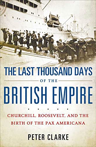 Stock image for The Last Thousand Days of the British Empire: Churchill, Roosevelt, and the Birth of the Pax Americana for sale by HPB-Emerald