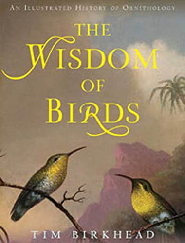 Imagen de archivo de Wisdom of Birds An Illustrated History of Ornithology a la venta por TextbookRush