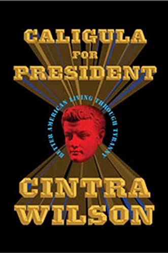 Imagen de archivo de Caligula for President: Better American Living Through Tyranny a la venta por Books Unplugged