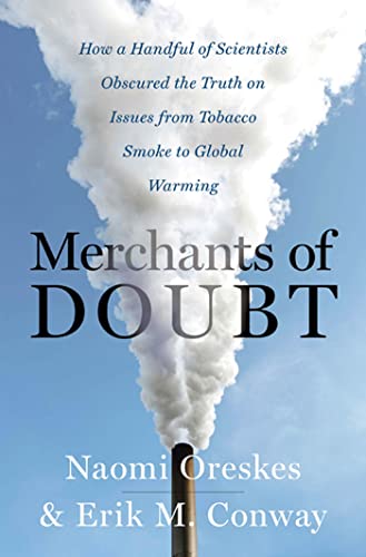 Merchants of Doubt: How a Handful of Scientists Obscured the Truth on Issues from Tobacco Smoke to Global Warming (9781596916104) by Oreskes, Naomi; Conway, Erik M.