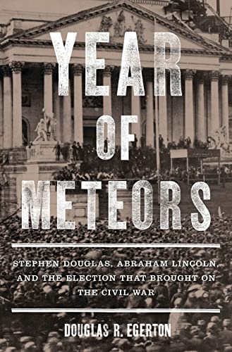 Stock image for Year of Meteors: Stephen Douglas, Abraham Lincoln, and the Election that Brought on the Civil War for sale by Montana Book Company