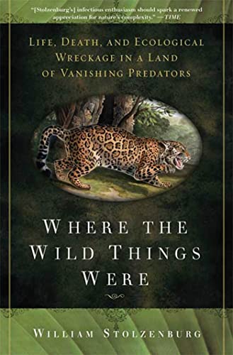 Stock image for Where the Wild Things Were: Life, Death, and Ecological Wreckage in a Land of Vanishing Predators for sale by ThriftBooks-Dallas