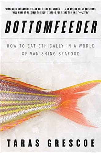 Beispielbild für Bottomfeeder: How to Eat Ethically in a World of Vanishing Seafood zum Verkauf von Vashon Island Books