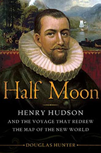 Stock image for Half Moon : Henry Hudson and the Voyage That Redrew the Map of the New World for sale by Better World Books