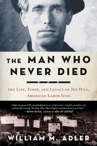 Beispielbild fr The Man Who Never Died : The Life, Times, and Legacy of Joe Hill, American Labor Icon zum Verkauf von Better World Books
