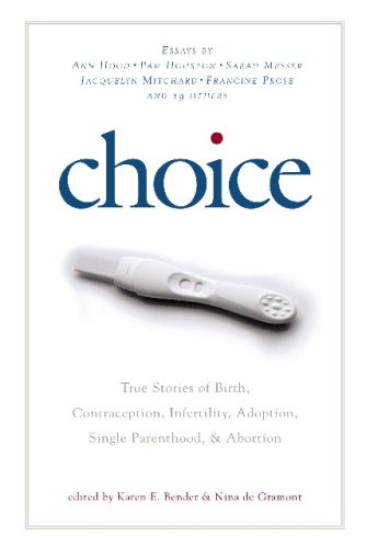 Beispielbild fr Choice : True Stories of Birth, Contraception, Infertility, Adoption, Single Parenthood, and Abortion zum Verkauf von Better World Books