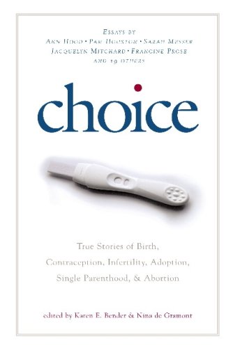 9781596920620: Choice: True Stories of Birth, Contraception, Infertility, Adoption, Single Parenthood, and Abortion