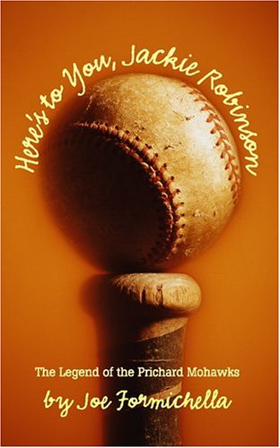 Beispielbild fr Here's To You, Jackie Robinson: The Legend Of The Prichard Mowhawks zum Verkauf von Books From California