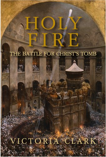 Stock image for Holy Fire : The Battle for Christ's Tomb for sale by Better World Books