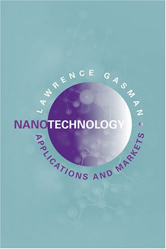 Nanotechnology Applications and Markets (9781596930063) by Gasman, Lawrence