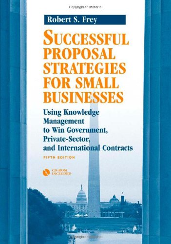 Imagen de archivo de Successful Proposal Strategies for Small Businesses : Using Knowledge Management to Win Government, Private-Sector, and International Contracts a la venta por Better World Books