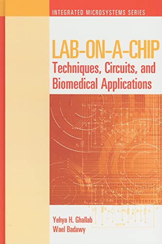 Lab-On-A-Chip: Techniques, Circuits, and Biomedical Applications (Integrated Microsystems)