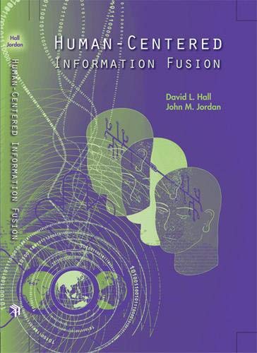 Human-Centered Information Fusion (Artech House Electronic Warfare Library) (9781596934344) by Hall, David L; Jordan, Clinical Professor Of Supply Chain & Information Systems John M