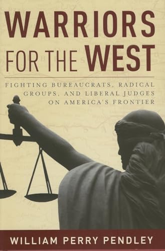 9781596980068: Warriors for the West: Fighting Bureaucrats, Radical Groups, And Liberal Judges on America's Frontier