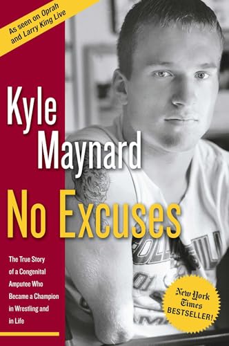 Stock image for No Excuses: The True Story of a Congenital Amputee Who Became a Champion in Wrestling and in Life for sale by Your Online Bookstore