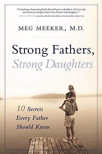 9781596980129: Strong Fathers, Strong Daughters: 10 Secrets Every Father Should Know