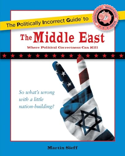 The Politically Incorrect Guide to the Middle East (The Politically Incorrect Guides) - Martin Sieff