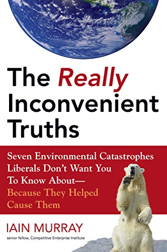 Stock image for The Really Inconvenient Truths: Seven Environmental Catastrophes Liberals Don't Want You to Know About--Because They Helped Cause Them for sale by SecondSale