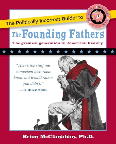 Imagen de archivo de The Politically Incorrect Guide to the Founding Fathers (The Politically Incorrect Guides) a la venta por Once Upon A Time Books