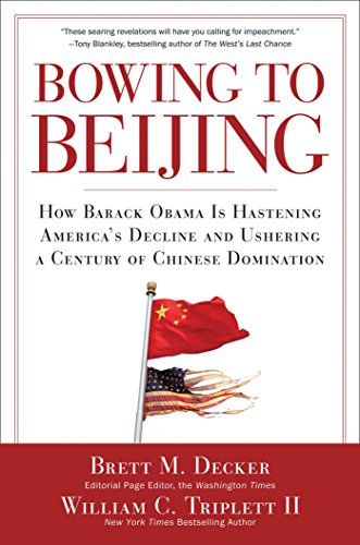 Beispielbild fr Bowing to Beijing : How Barack Obama Is Hastening America's Decline and Ushering a Century of Chinese Domination zum Verkauf von Better World Books: West