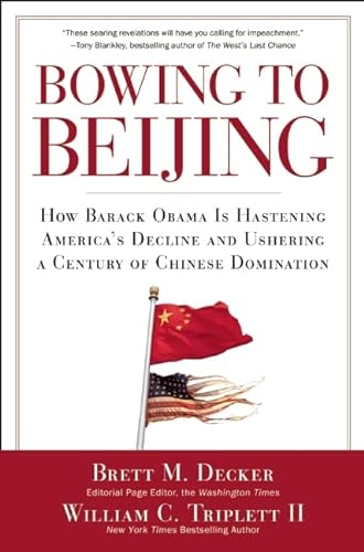 9781596982895: Bowing to Beijing: How Barack Obama is Hastening America's Decline and Ushering A Century of Chinese Domination