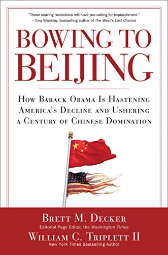 Stock image for Bowing to Beijing : How Barack Obama Is Hastening America's Decline and Ushering a Century of Chinese Domination for sale by Better World Books: West