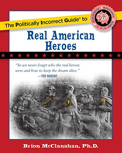 Imagen de archivo de The Politically Incorrect Guide to Real American Heroes a la venta por Better World Books