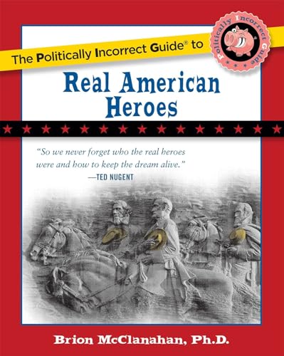 Stock image for The Politically Incorrect Guide to Real American Heroes (The Politically Incorrect Guides) for sale by KuleliBooks