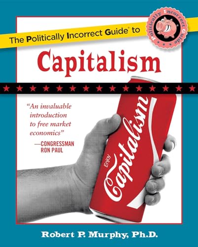 9781596985049: The Politically Incorrect Guide to Capitalism (The Politically Incorrect Guides)