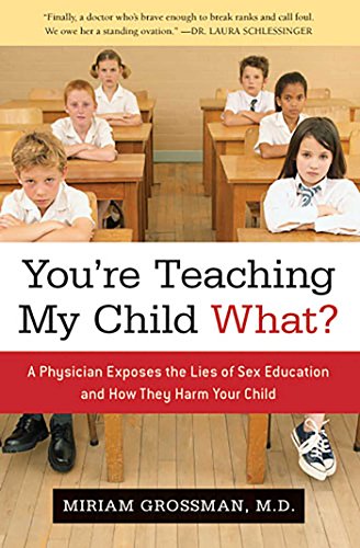 Beispielbild fr You're Teaching My Child What?: A Physician Exposes the Lies of Sex Ed and How They Harm Your Child: A Physician Exposes the Lies of Sex Education and How They Harm Your Child zum Verkauf von WorldofBooks