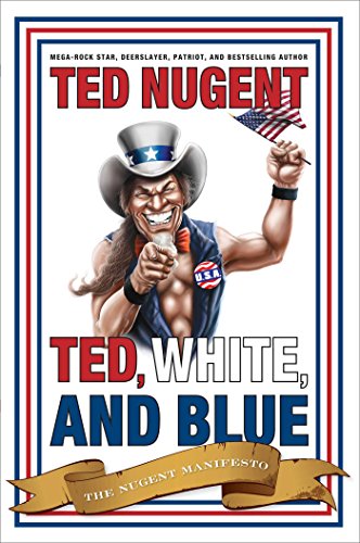 Beispielbild fr Ted, White, and Blue: The Nugent Manifesto zum Verkauf von Wonder Book