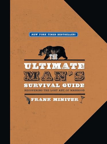 9781596985704: The Ultimate Man's Survival Guide: Rediscovering the Lost Art of Manhood