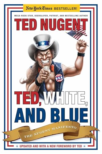 Beispielbild fr Ted, White, and Blue : The Nugent Manifesto zum Verkauf von Better World Books