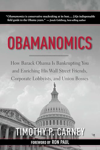 Stock image for Obamanomics: How Barack Obama Is Bankrupting You and Enriching His Wall Street Friends, Corporate Lobbyists, and Union Bosses for sale by Wonder Book