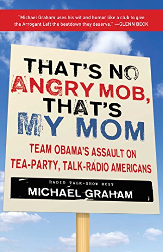 9781596986190: That's No Angry Mob, That's My Mom: Team Obama's Assault on Tea-Party, Talk-Radio Americans