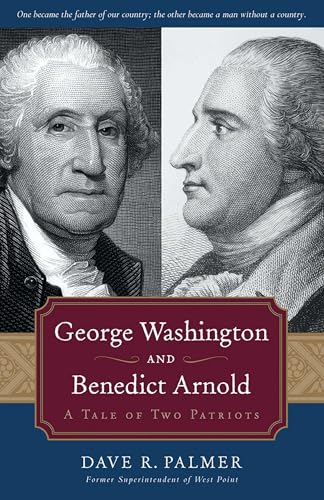 George Washington and Benedict Arnold: A Tale of Two Patriots (9781596986404) by Palmer, Dave Richard