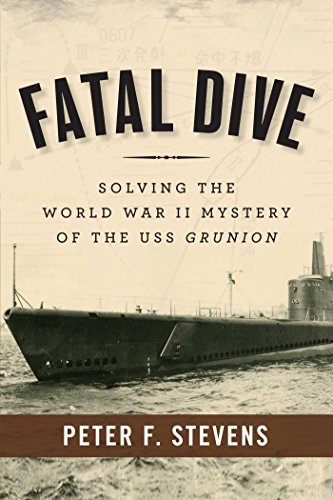 Fatal Dive : Solving the World War II Mystery of the USS Grunion
