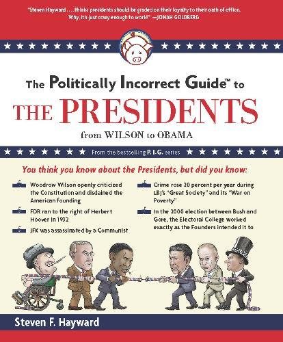 9781596987760: The Politically Incorrect Guide to the Presidents: From Wilson to Obama