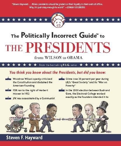 The Politically Incorrect Guide to the Presidents: From Wilson to Obama (9781596987760) by Hayward, Steven F.