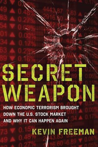 Secret Weapon: How Economic Terrorism Brought Down the U.S. Stock Market and Why It Can Happen Again