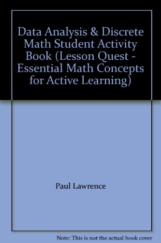 Data Analysis & Discrete Math Student Activity Book (Lesson Quest - Essential Math Concepts for Active Learning) (9781596995628) by Paul Lawrence