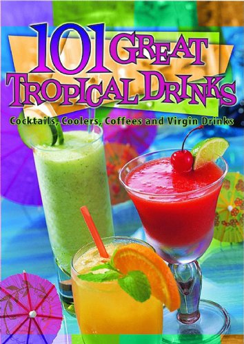 9781597005838: 101 Great Tropical Drinks: Cocktails, Coolers, Coffees and Virgin Drinks