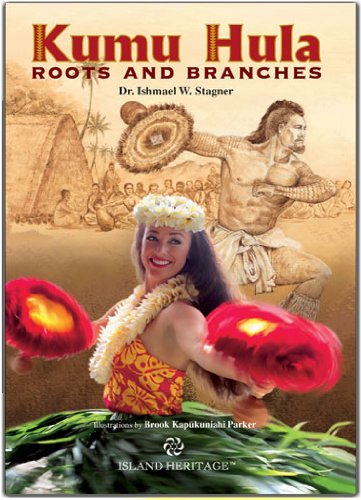 Kumu Hula Roots and Branches by Dr. Ishmael W. Stagner (2011-04-01)