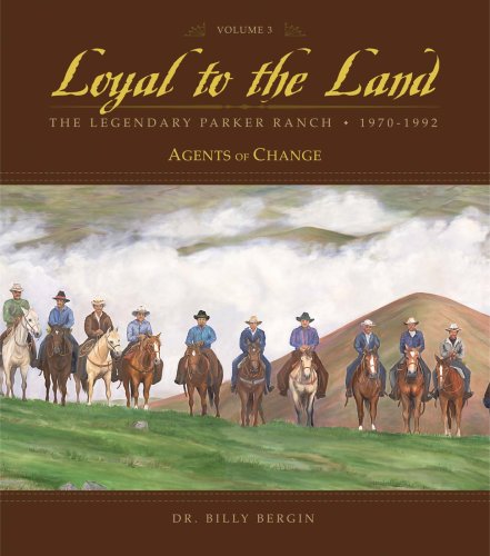 9781597006224: Loyal To The Land Volume 3. The Legendary Parker Ranch 1970 - 1992. Agents of Change