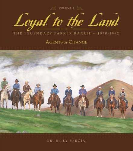 9781597006224: Loyal to the Land: The Legendary Parker Ranch, 1970-1992: Volume 3, Agents of Change