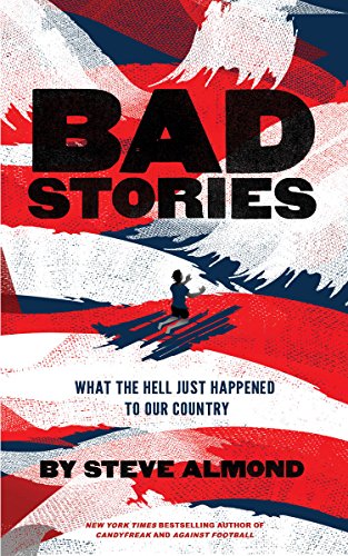 Stock image for Bad Stories : What the Hell Just Happened to Our Country for sale by Better World Books: West