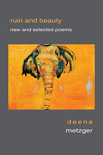 Ruin and Beauty: New and Selected Poems (9781597094252) by Deena Metzger