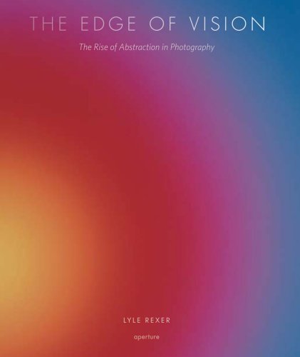 9781597111003: The Edge of Vision: The Rise of Abstraction in Photography